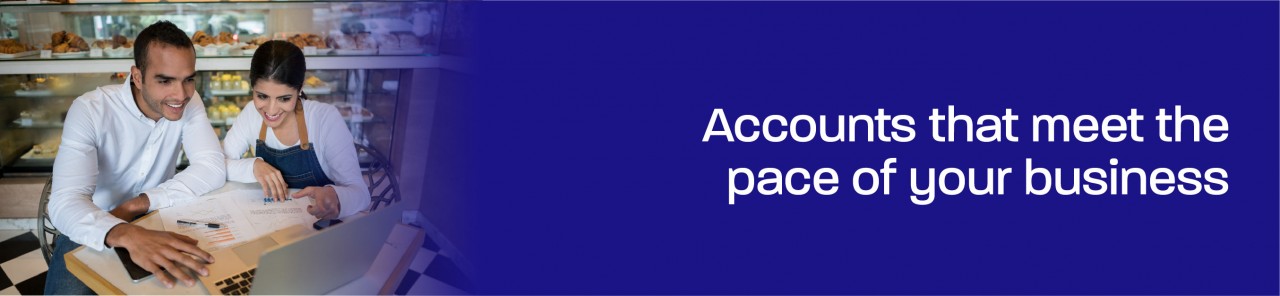 Accounts that meet the pace of your business